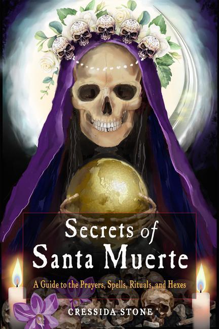 Cover: 9781578637720 | Secrets of Santa Muerte: A Guide to the Prayers, Spells, Rituals,...