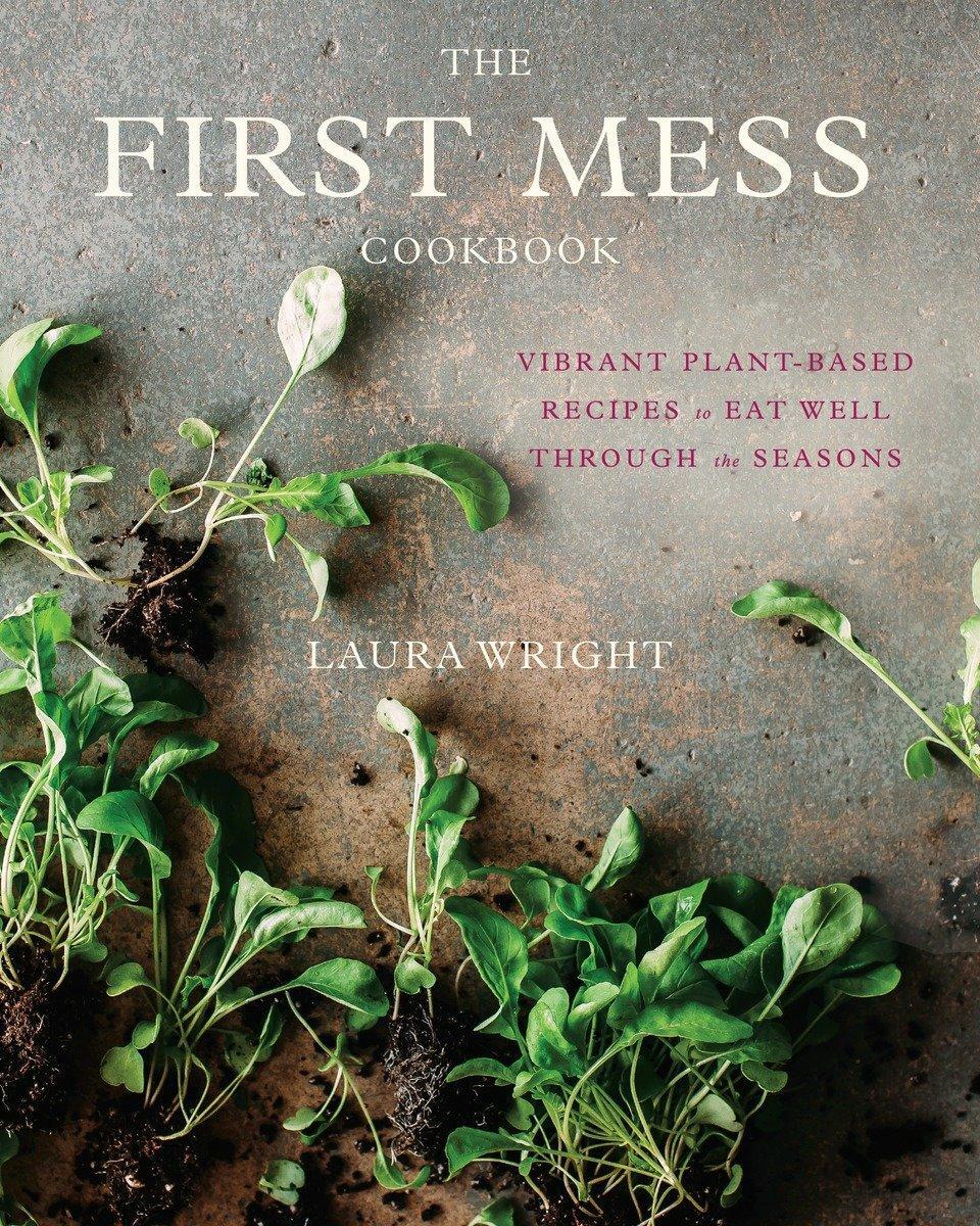 Cover: 9781583335901 | The First Mess Cookbook | Laura Wright | Buch | Englisch | 2017