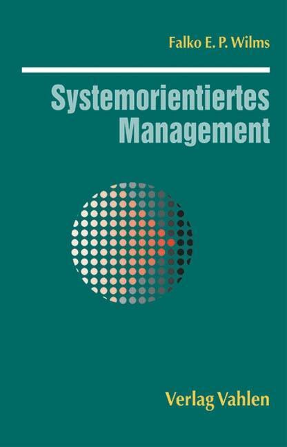 Cover: 9783800623891 | Systemorientiertes Management | Falko E P Wilms | Taschenbuch | XVII