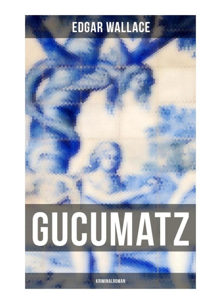 Cover: 9788027260461 | Gucumatz: Kriminalroman | Edgar Wallace | Taschenbuch | Musaicum Books