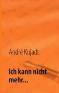 Cover: 9783848260577 | Ich kann nicht mehr... | Mein Leben mit Depression | André Kujadt