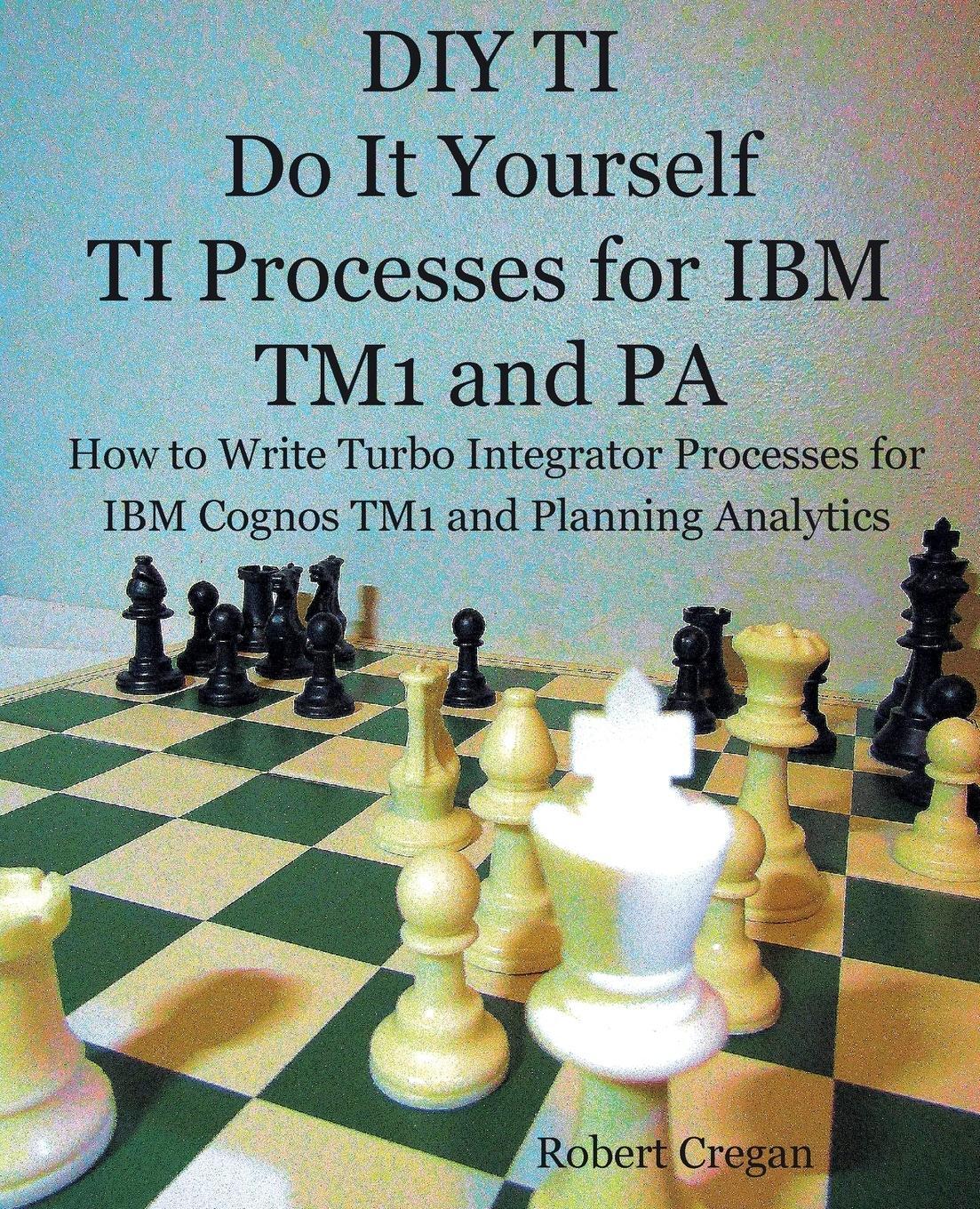 Cover: 9780995575226 | DIY TI Do It Yourself TI Processes for IBM TM1 and PA | Cregan | Buch