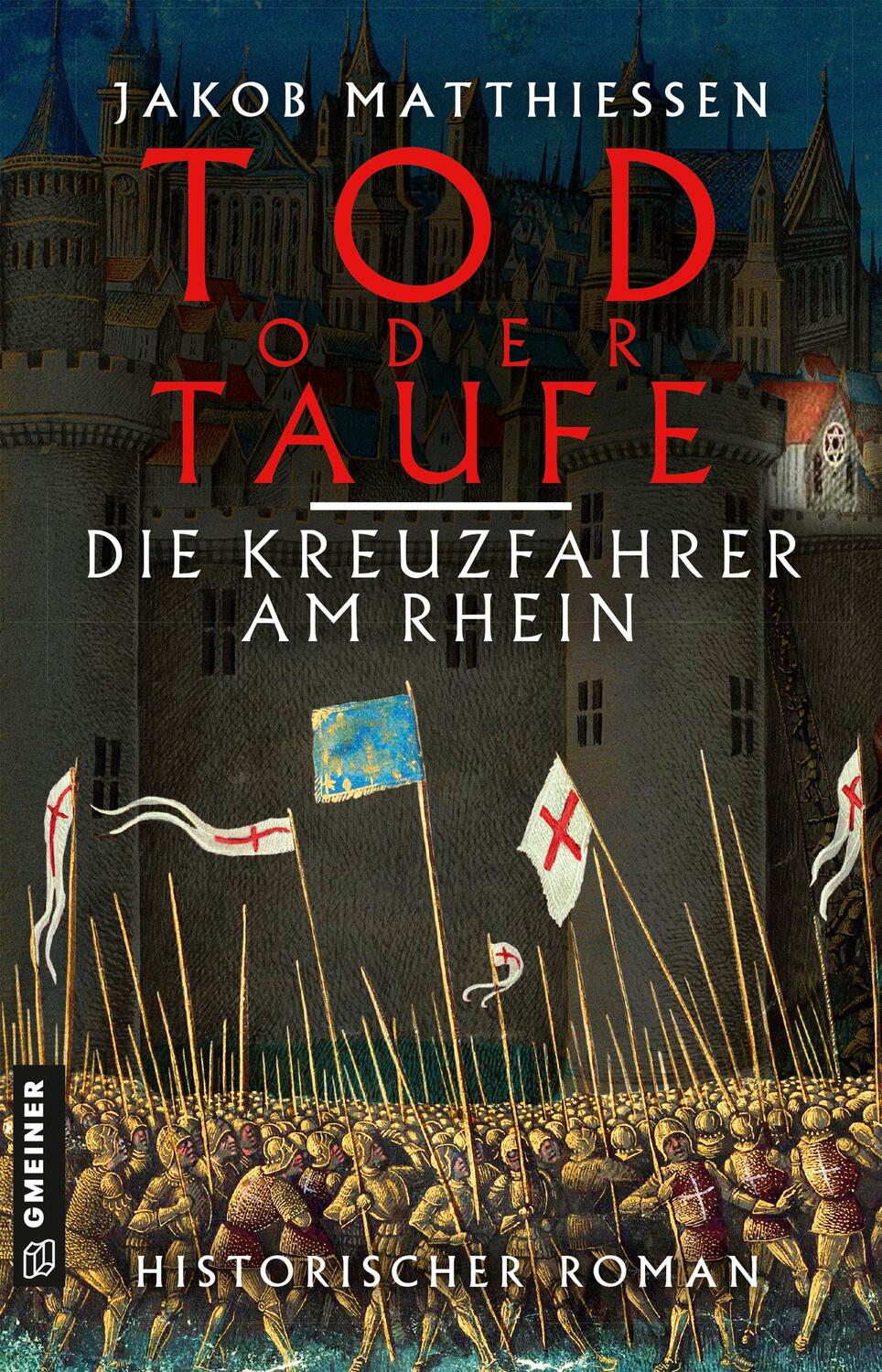 Cover: 9783839200834 | Tod oder Taufe - Die Kreuzfahrer am Rhein | Historischer Roman | Buch