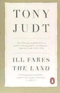 Cover: 9780718191412 | Ill Fares The Land | A Treatise On Our Present Discontents | Judt