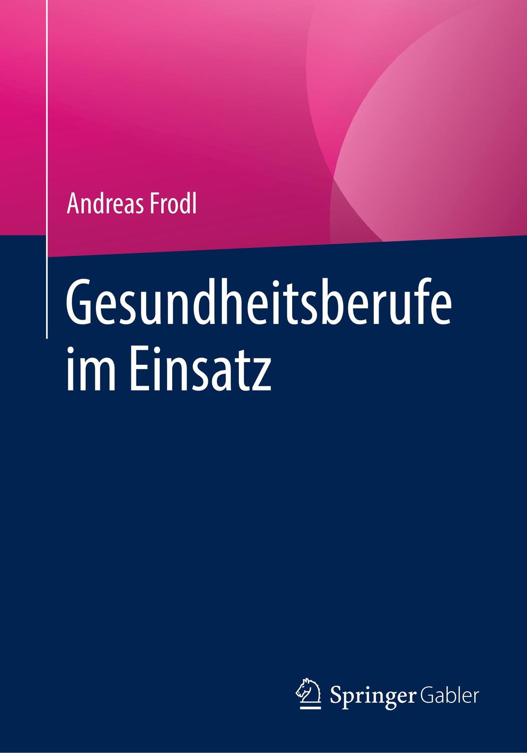 Cover: 9783658180713 | Gesundheitsberufe im Einsatz | Andreas Frodl | Taschenbuch | Paperback