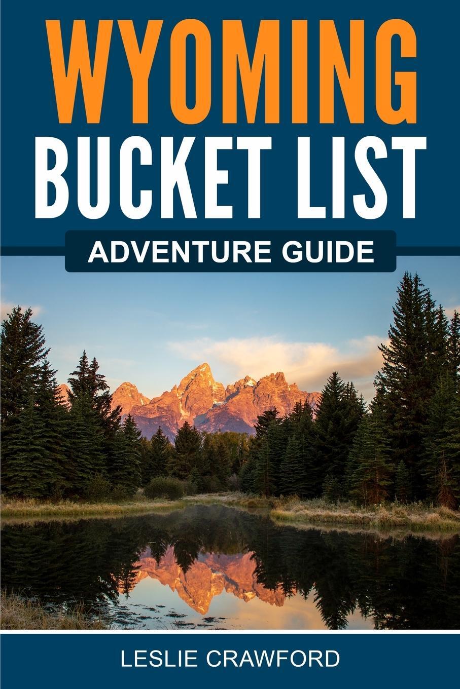 Cover: 9781957590196 | Wyoming Bucket List Adventure Guide | Leslie Crawford | Taschenbuch