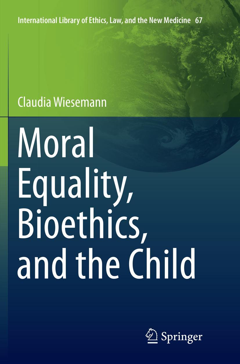 Cover: 9783319812755 | Moral Equality, Bioethics, and the Child | Claudia Wiesemann | Buch