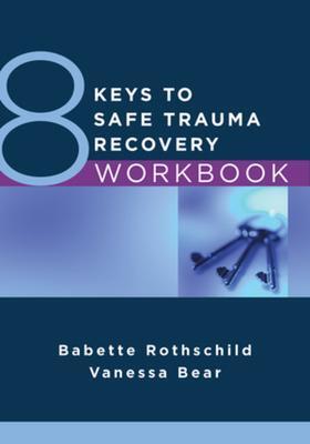 Cover: 9781324020127 | 8 Keys to Safe Trauma Recovery Workbook | Babette Rothschild (u. a.)