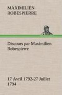 Cover: 9783849142643 | Discours par Maximilien Robespierre ¿ 17 Avril 1792-27 Juillet 1794