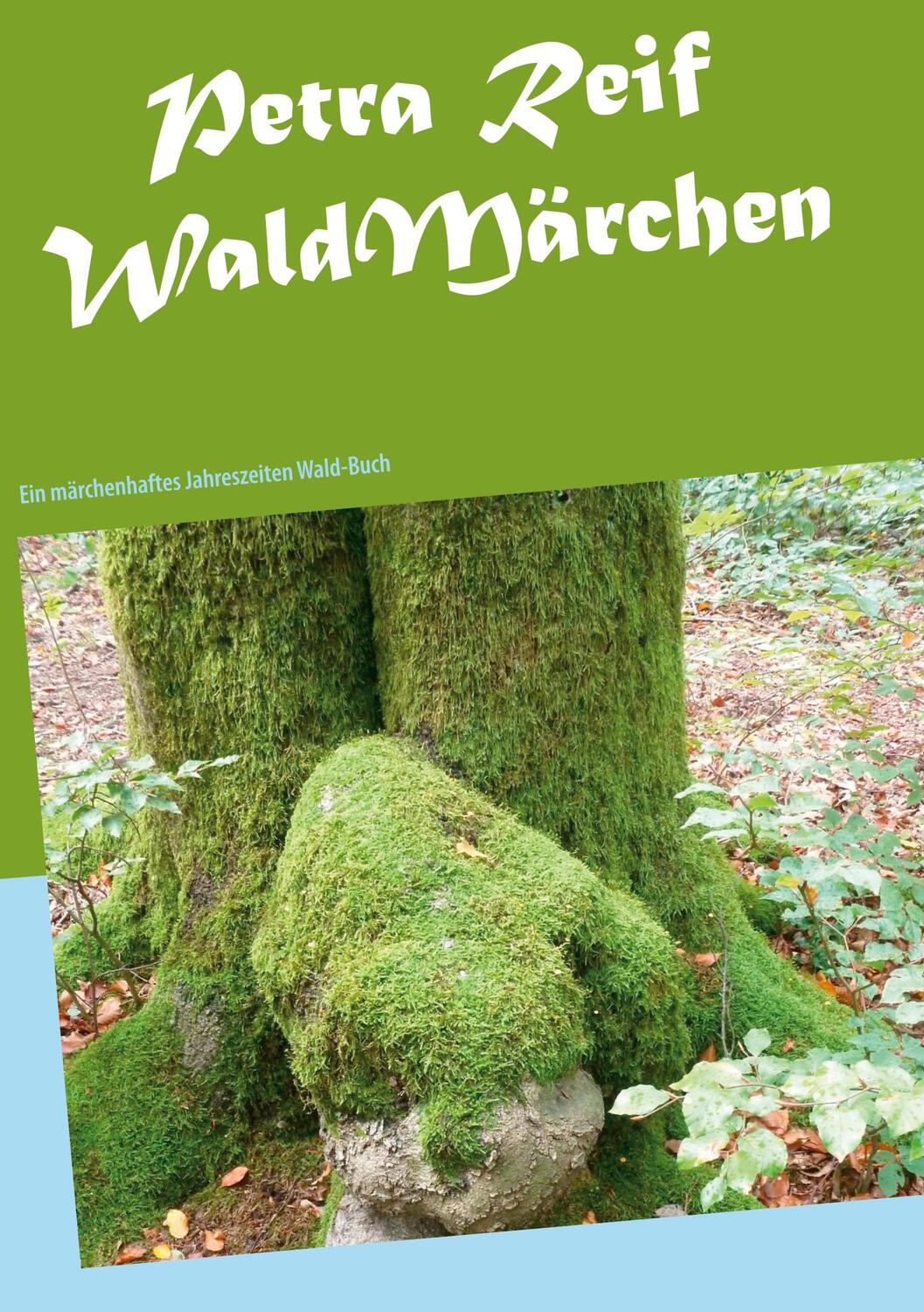 Cover: 9783752886566 | WaldMärchen | Ein märchenhaftes Jahreszeiten Wald-Buch | Petra Reif