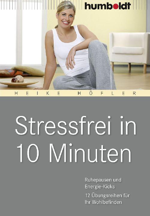 Cover: 9783869103167 | Stressfrei in 10 Minuten | Heike Höfler | Taschenbuch | Deutsch | 2010