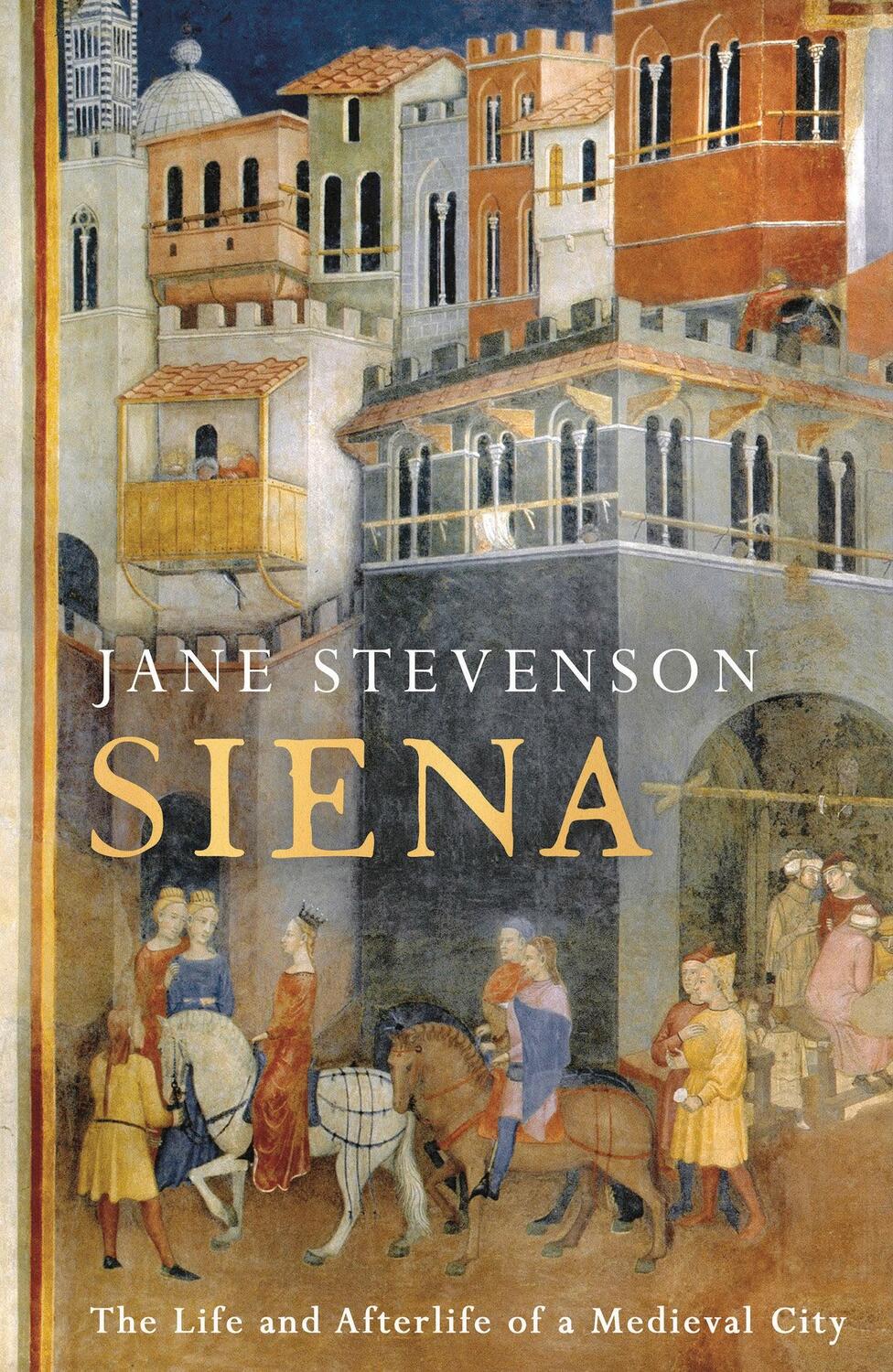 Cover: 9781801101141 | Siena | The Life and Afterlife of a Medieval City | Jane Stevenson