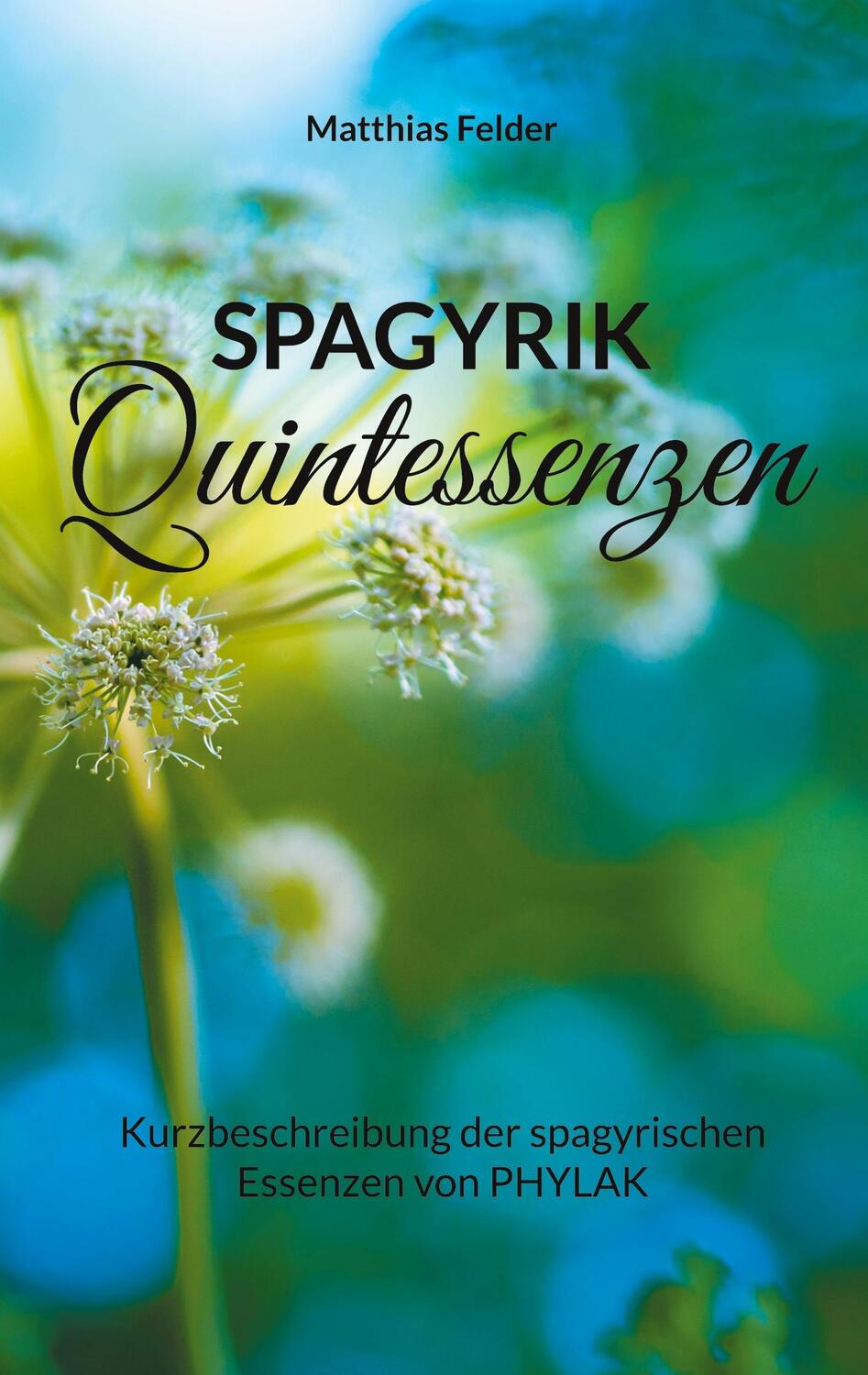 Cover: 9783754340202 | Spagyrik Quintessenzen | Matthias Felder | Taschenbuch