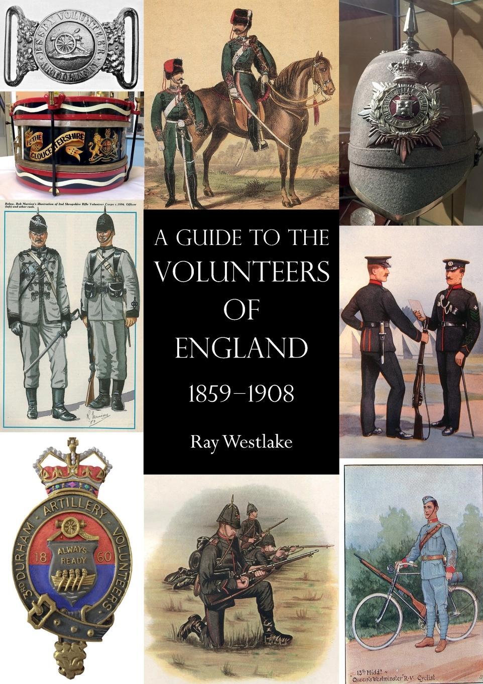 Cover: 9781783314850 | A GUIDE TO THE VOLUNTEERS OF ENGLAND 1859-1908 | Ray Westlake | Buch