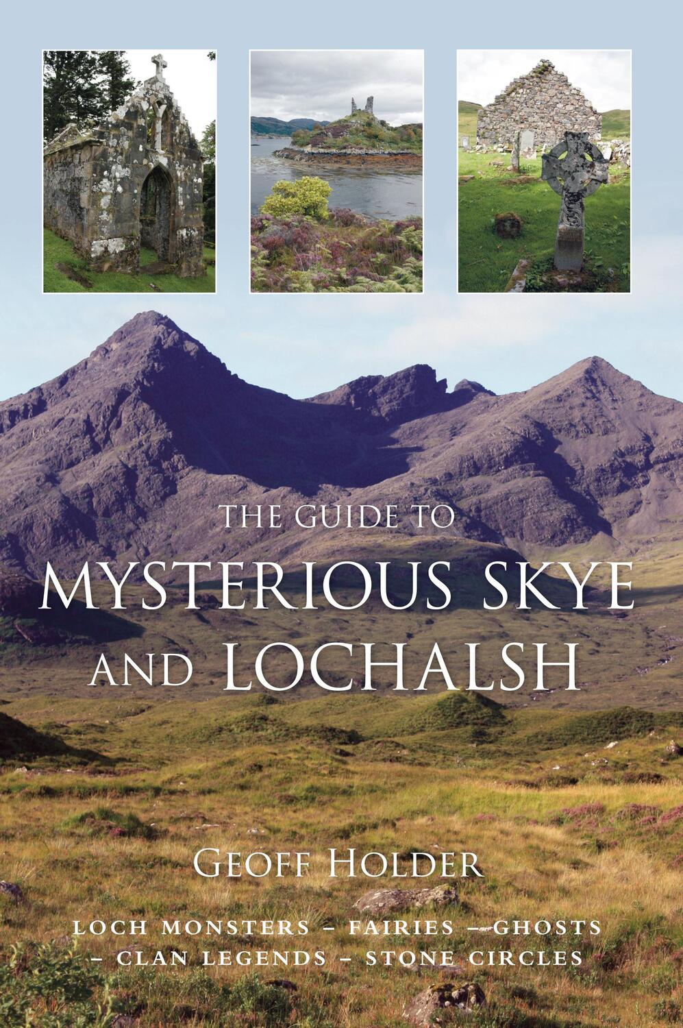 Cover: 9780752449890 | Holder, G: The Guide to Mysterious Skye and Lochalsh | Geoff Holder