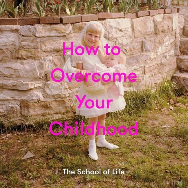 Cover: 9781999917999 | How to Overcome Your Childhood | The School of Life | Buch | Englisch