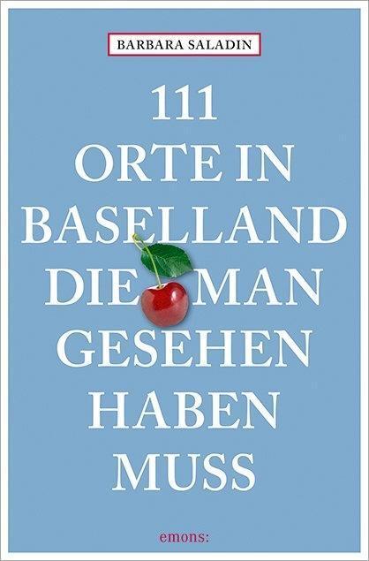 Cover: 9783740801229 | 111 Orte in Baselland, die man gesehen haben muss | Barbara Saladin