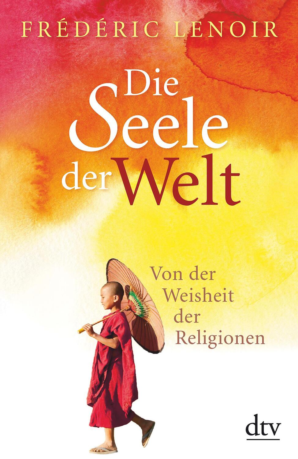 Cover: 9783423348652 | Die Seele der Welt | Von der Weisheit der Religionen | Frédéric Lenoir