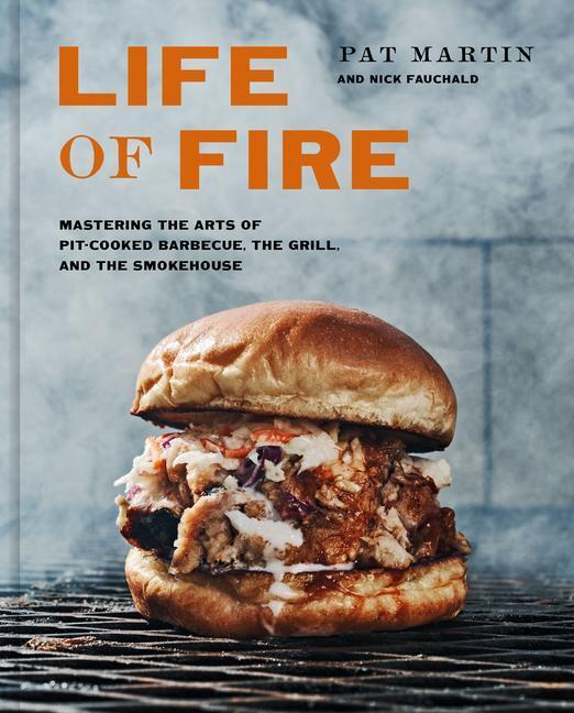 Cover: 9781984826121 | Life of Fire: Mastering the Arts of Pit-Cooked Barbecue, the Grill,...