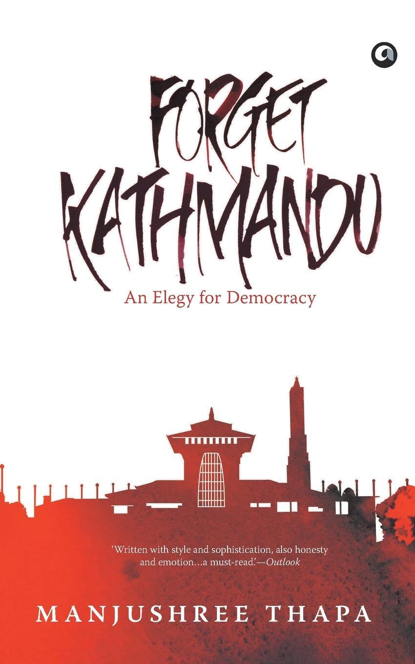 Cover: 9789382277002 | Forget Kathmandu | An Elegy For Democracy | Manjushree Thapa | Buch