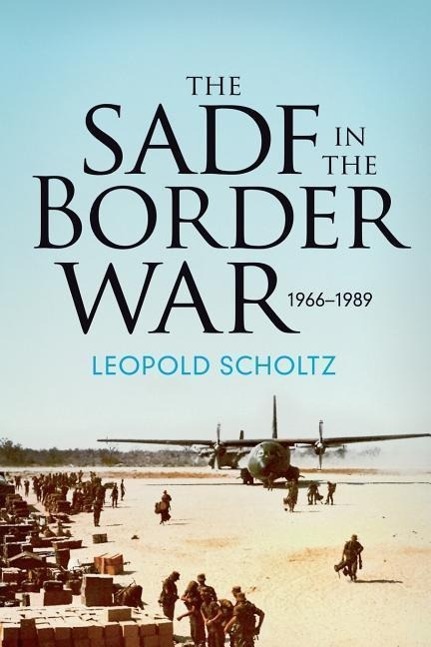 Cover: 9781909982765 | The South African Defence Forces in the Border War 1966-1989 | Scholtz