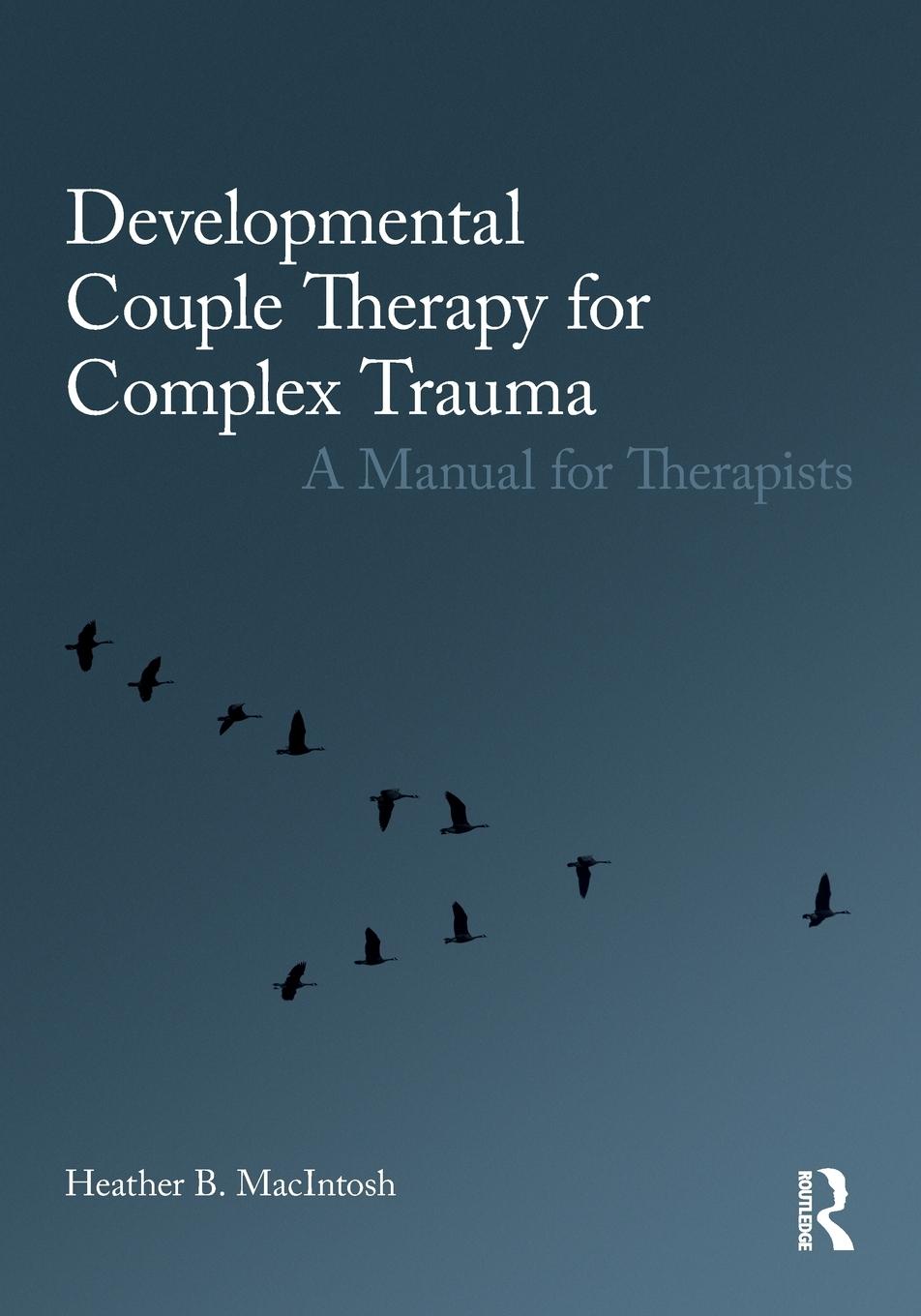 Cover: 9780415793629 | Developmental Couple Therapy for Complex Trauma | Heather B. Macintosh