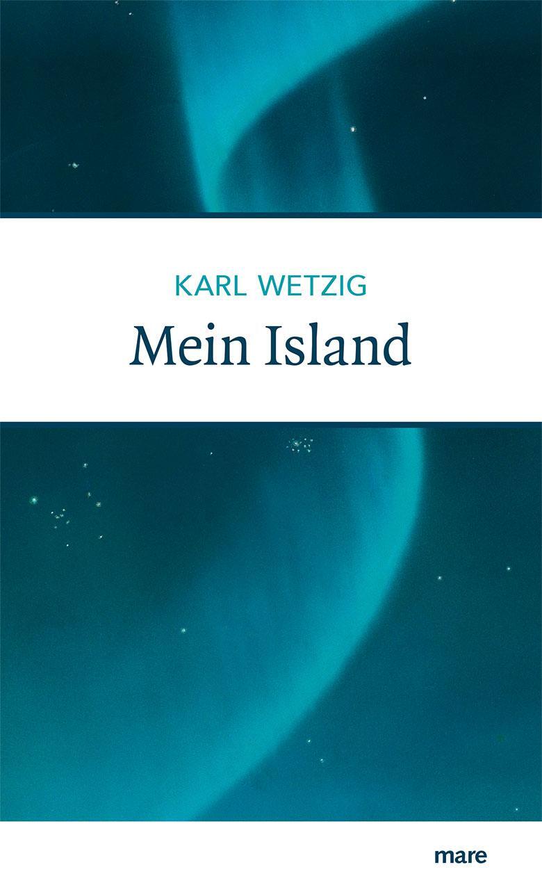 Cover: 9783866482616 | Mein Island | Karl Wetzig | Buch | Deutsch | 2017 | mareverlag GmbH