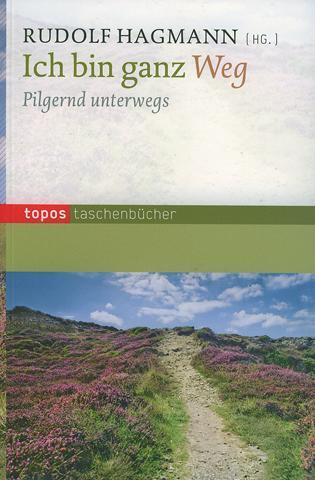 Cover: 9783836707541 | Ich bin ganz Weg | Pilgernd unterwegs | Rudolf Hagmann | Taschenbuch