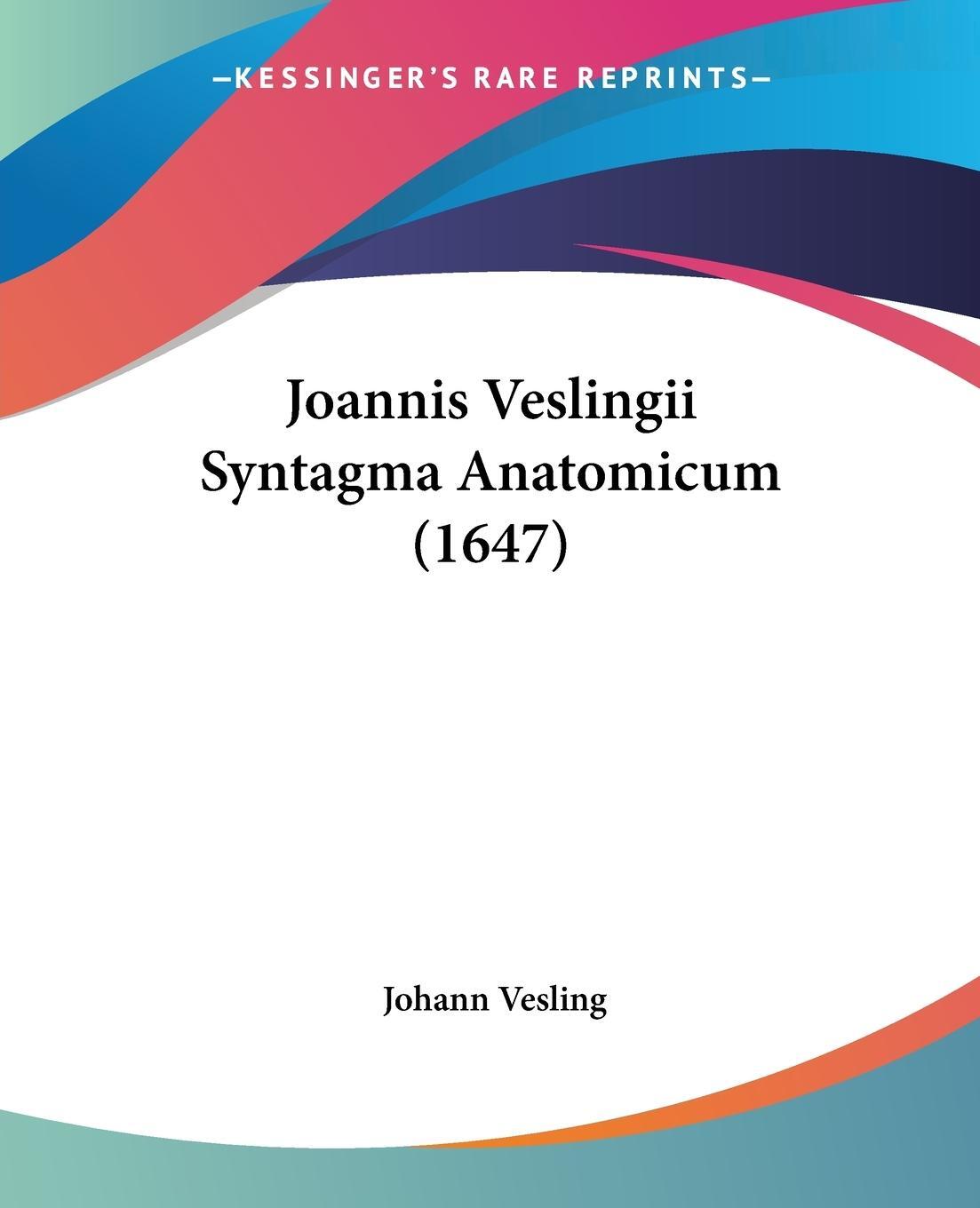 Cover: 9781120630711 | Joannis Veslingii Syntagma Anatomicum (1647) | Johann Vesling | Buch