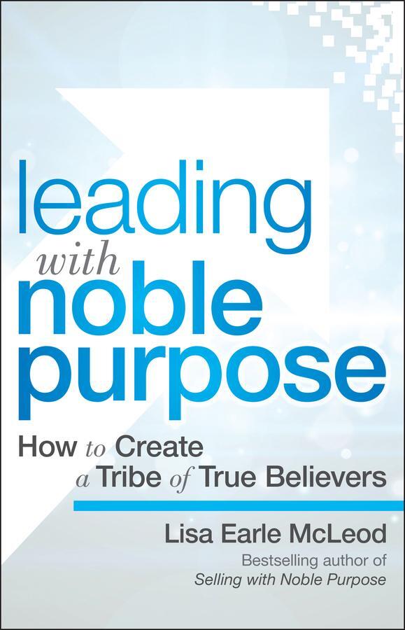 Cover: 9781119119807 | Leading with Noble Purpose | How to Create a Tribe of True Believers