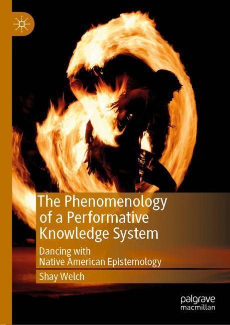 Cover: 9783030049355 | The Phenomenology of a Performative Knowledge System | Shay Welch | xi