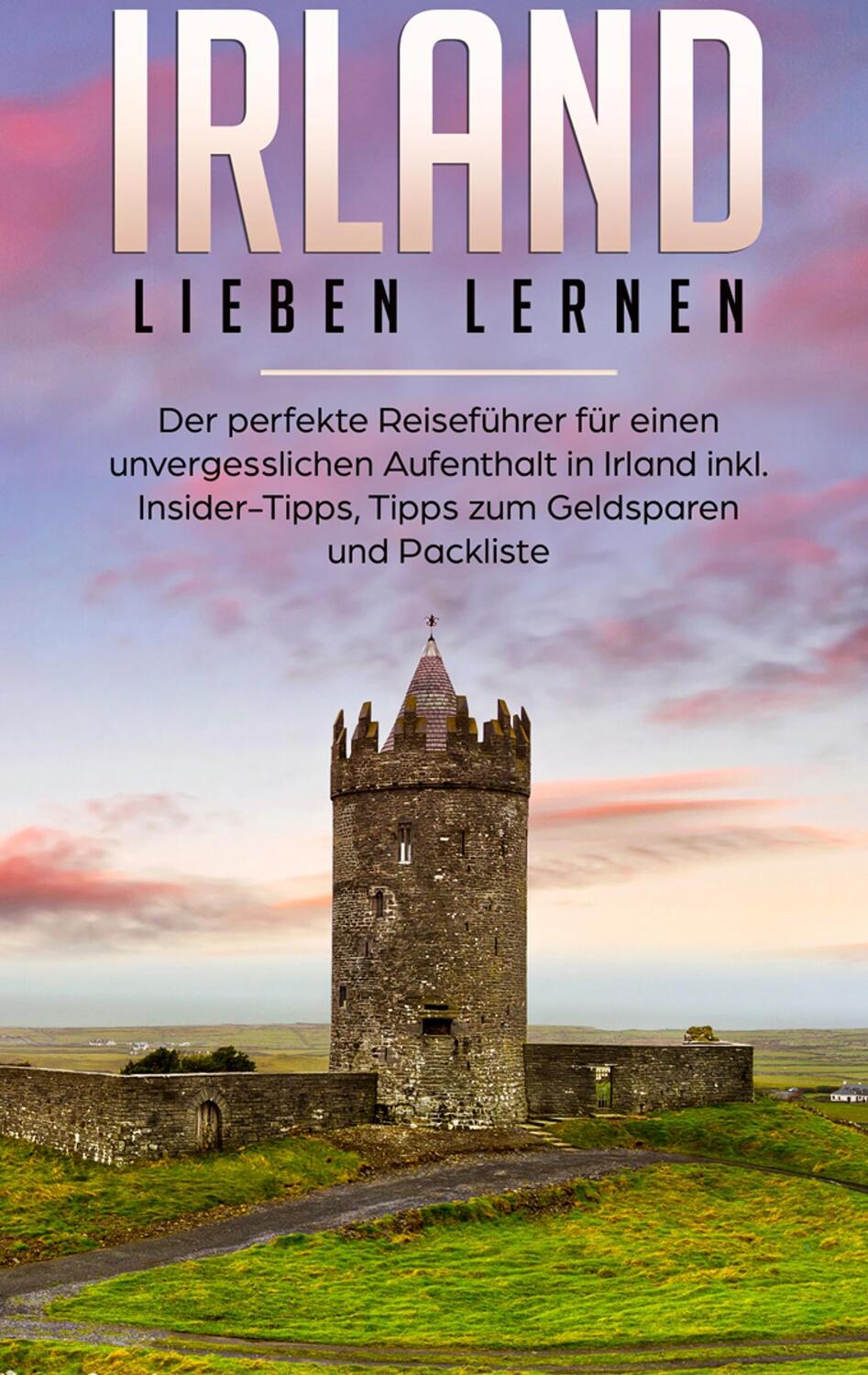 Cover: 9783750425774 | Irland lieben lernen: Der perfekte Reiseführer für einen...