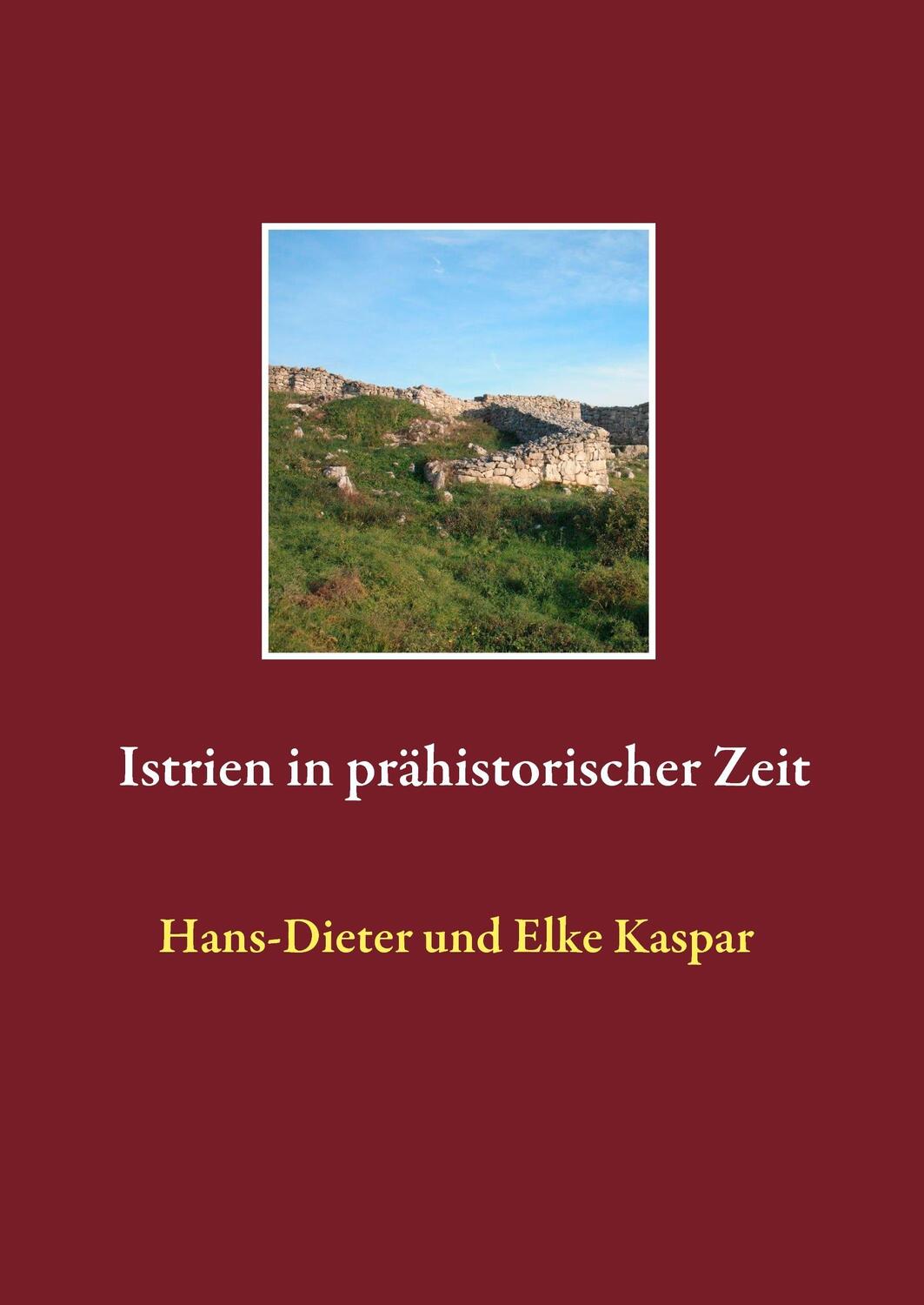 Cover: 9783732296163 | Istrien in prähistorischer Zeit | Hans-Dieter Kaspar (u. a.) | Buch