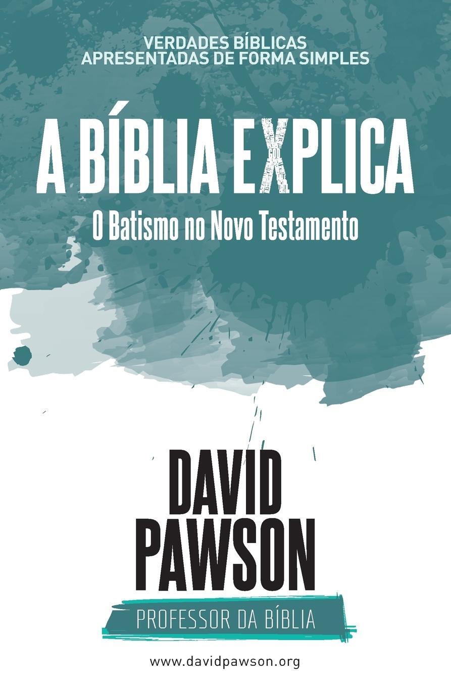 Cover: 9781911173793 | A BÍBLIA EXPLICA O Batismo no Novo Testamento | David Pawson | Buch