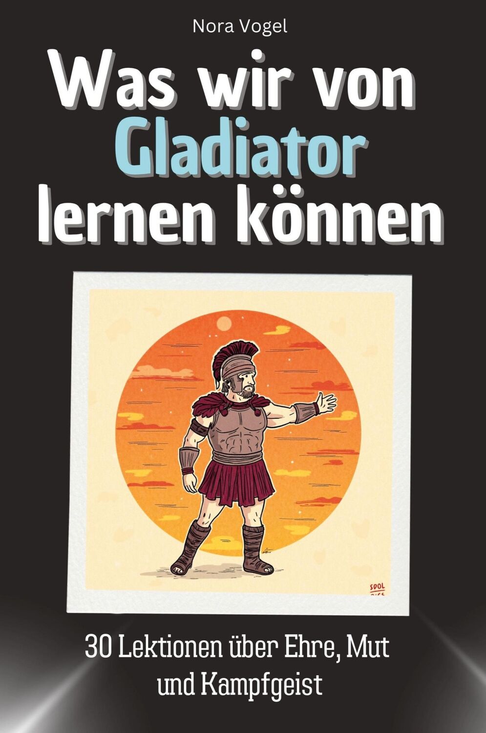 Cover: 9783759114488 | Was wir von Gladiator lernen können | Nora Vogel | Taschenbuch | 66 S.