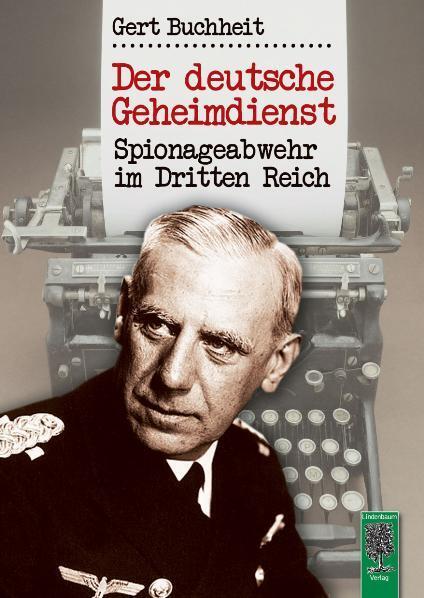 Cover: 9783938176214 | Der deutsche Geheimdienst | Spionageabwehr im Dritten Reich | Buchheit