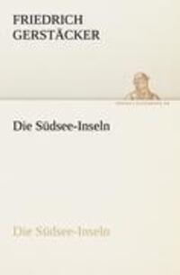 Cover: 9783842419001 | Die Südsee-Inseln | Die Südsee-Inseln | Friedrich Gerstäcker | Buch