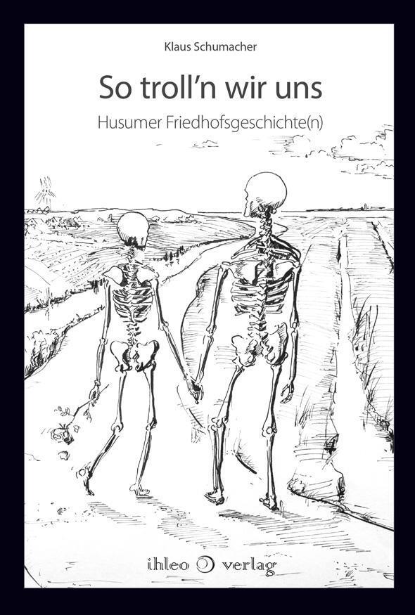 Cover: 9783966660129 | So troll'n wir uns | Husumer Friedhofsgeschichte(n) | Klaus Schumacher