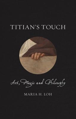 Cover: 9781789140828 | Titian's Touch | Art, Magic and Philosophy | Maria Loh | Buch | 2019