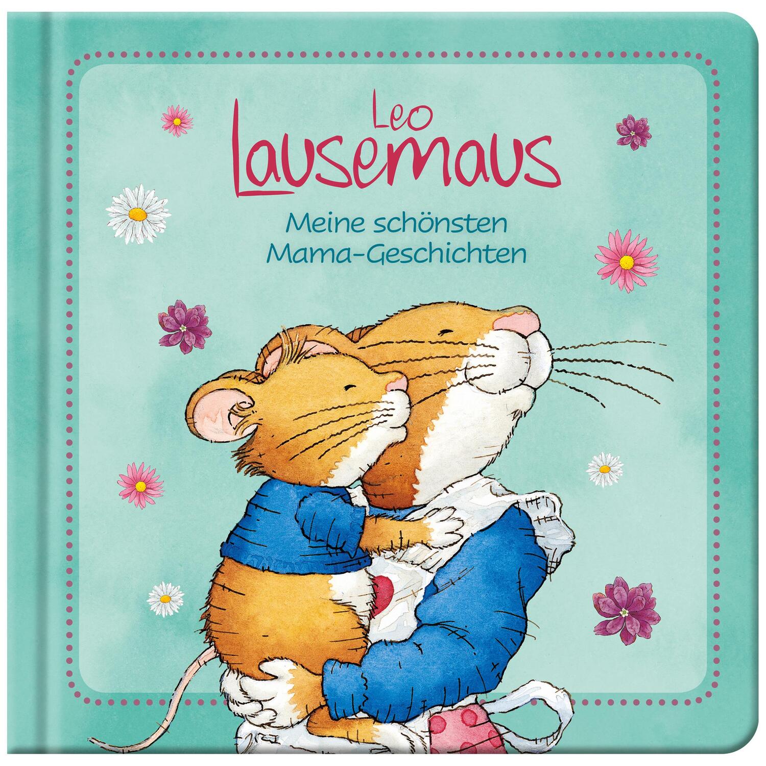 Cover: 9783963470387 | Leo Lausemaus - Meine schönsten Mama-Geschichten | Buch | Deutsch