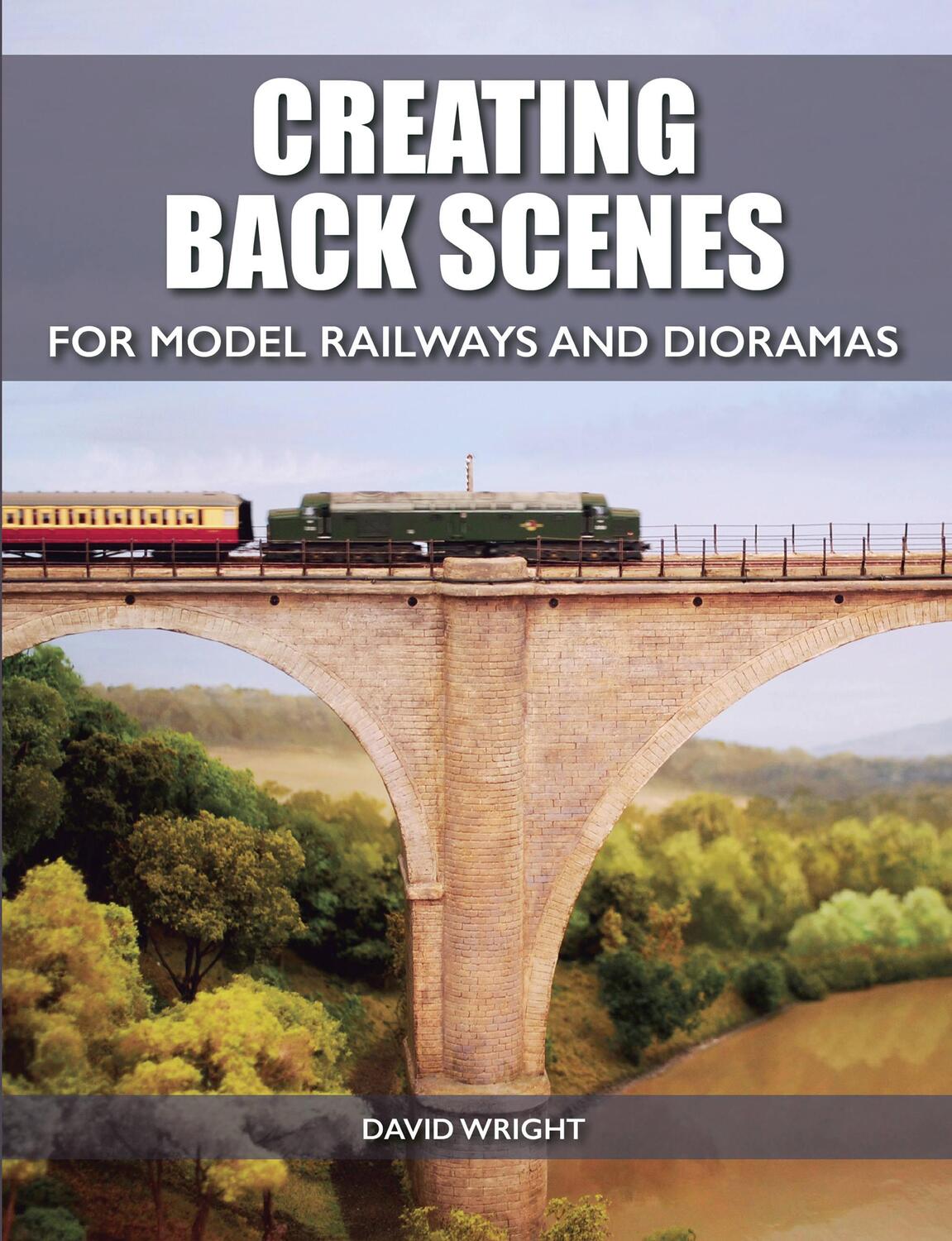 Cover: 9781785002809 | Creating Back Scenes for Model Railways and Dioramas | David Wright