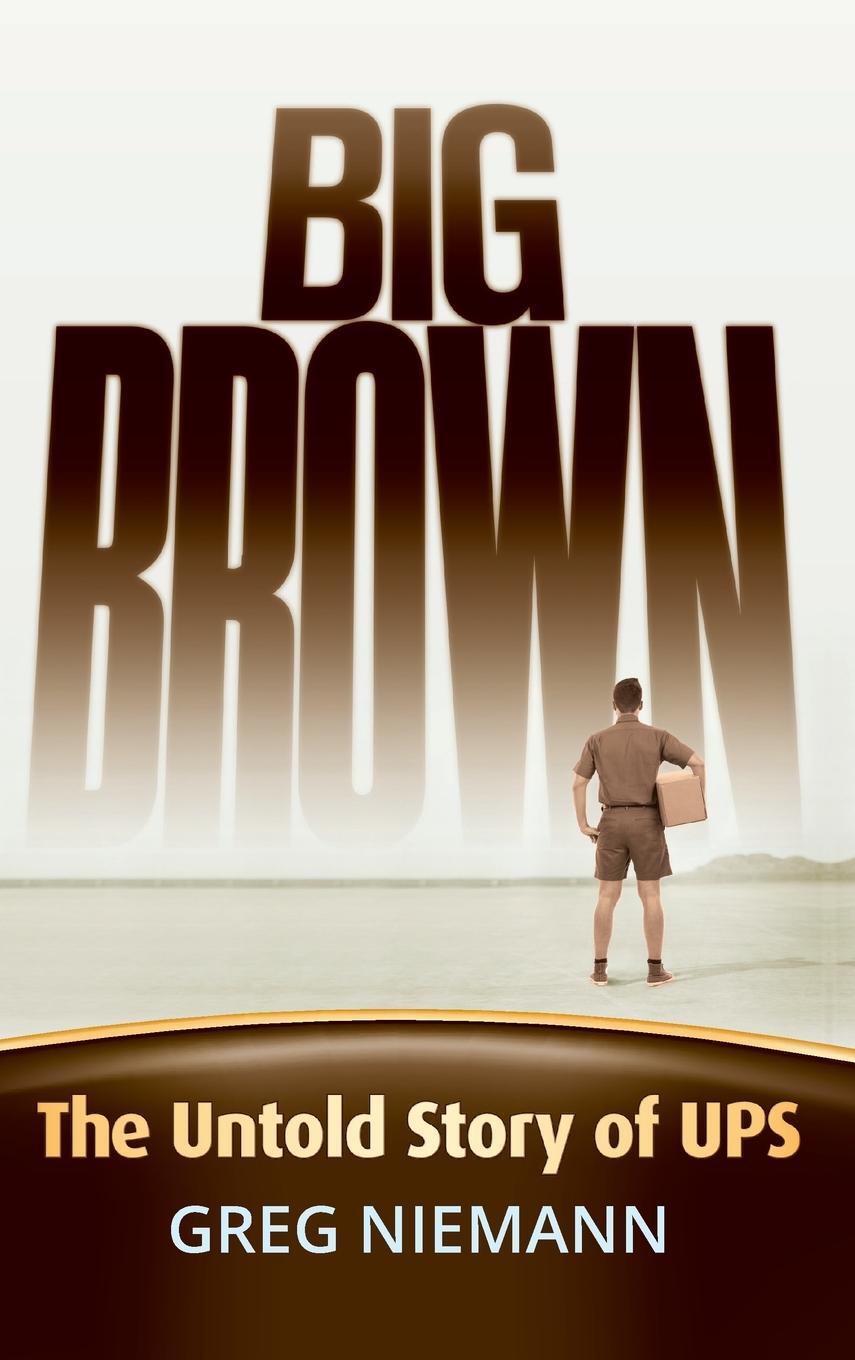Cover: 9780787994020 | Big Brown | The Untold Story of Ups | Greg Niemann | Buch | 256 S.