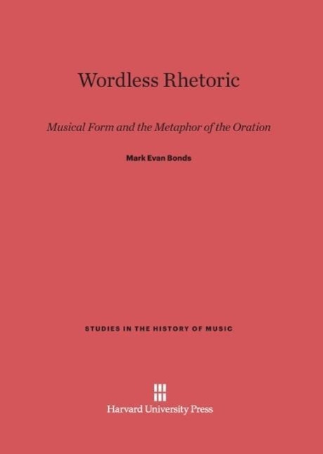 Cover: 9780674733404 | Wordless Rhetoric | Musical Form and the Metaphor of the Oration