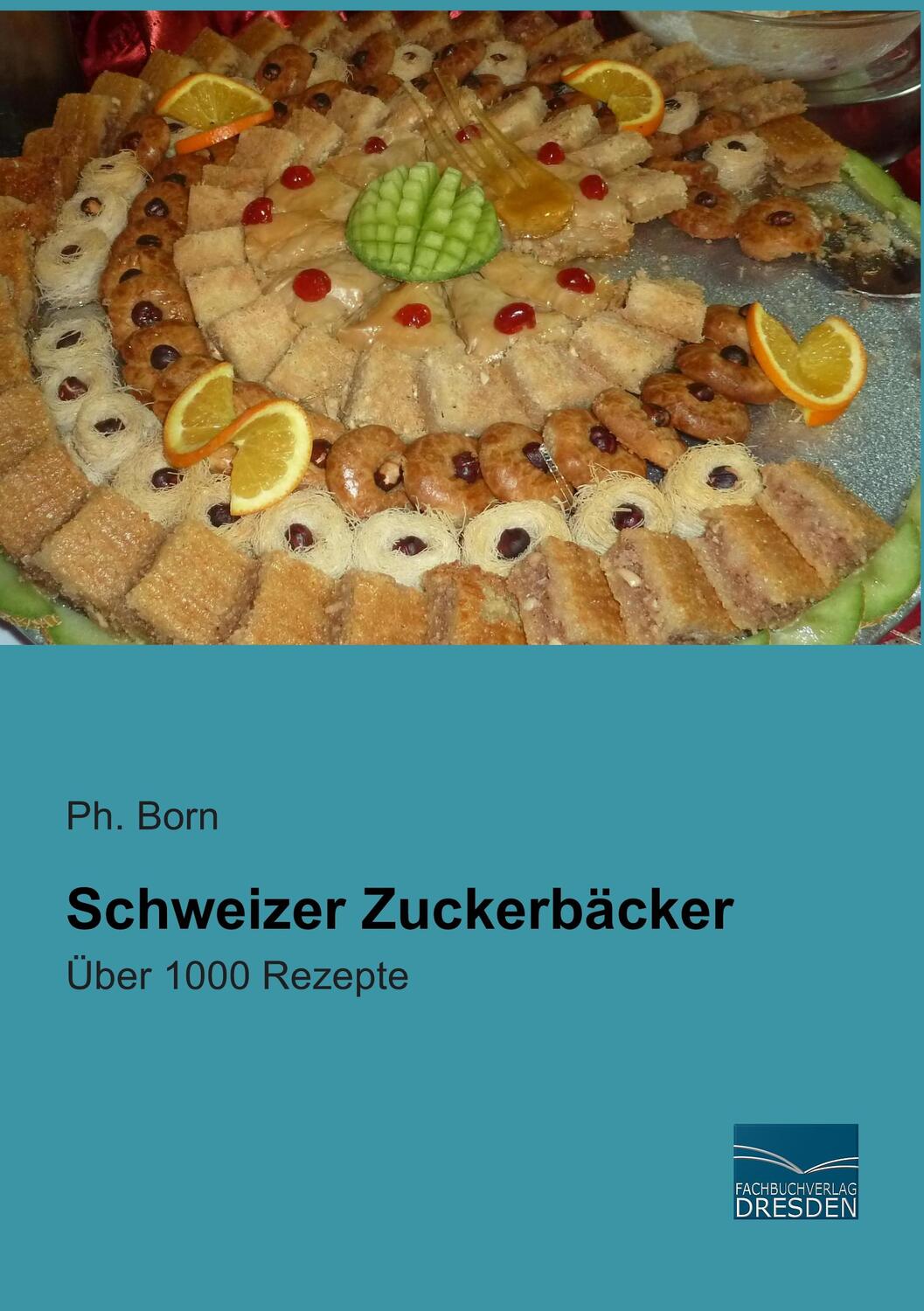 Cover: 9783956925054 | Schweizer Zuckerbäcker | Über 1000 Rezepte | Ph. Born | Taschenbuch