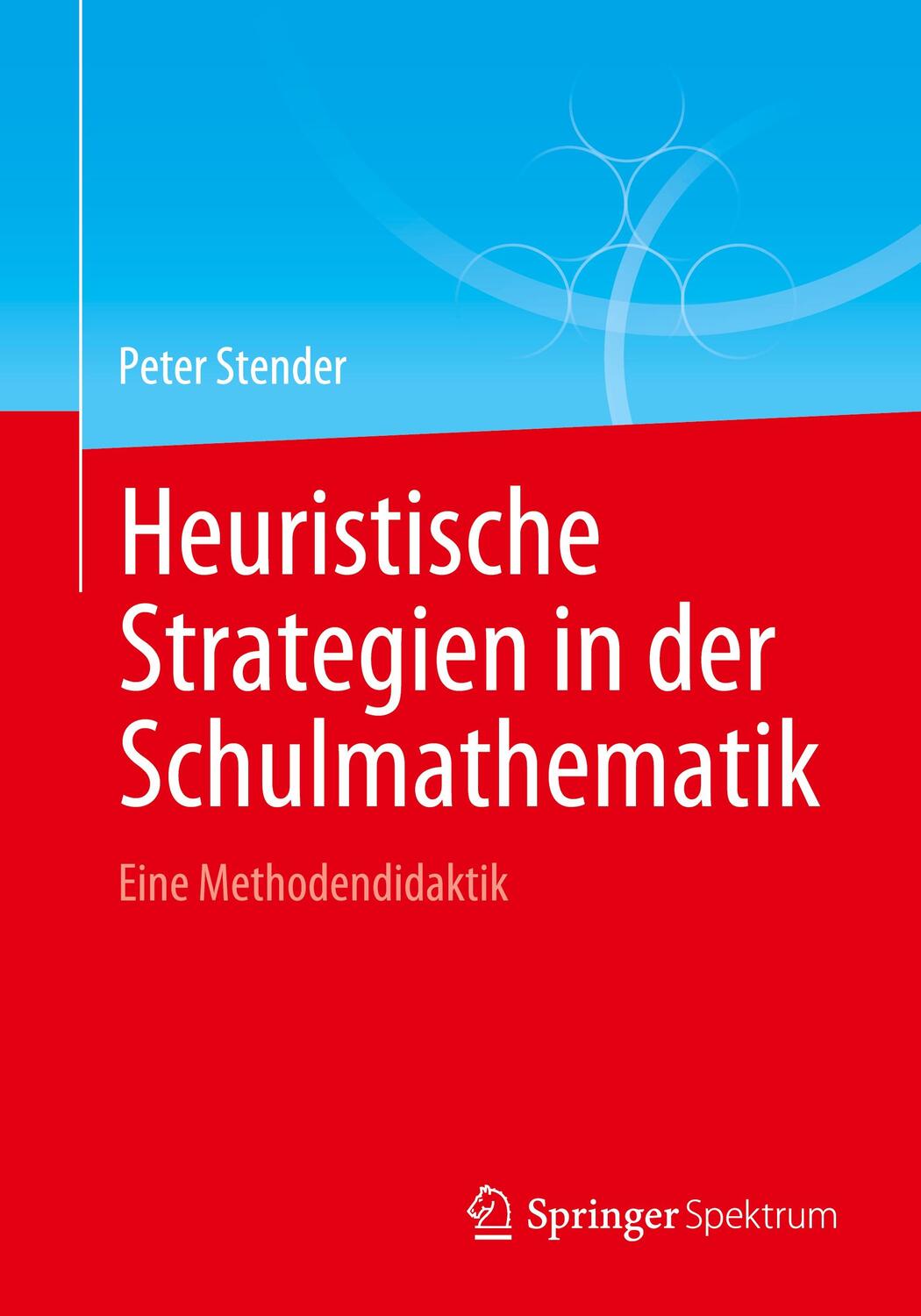 Cover: 9783662640784 | Heuristische Strategien in der Schulmathematik | Eine Methodendidaktik