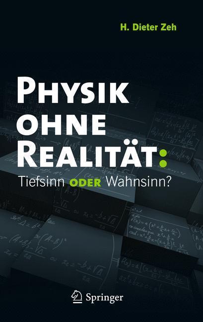 Cover: 9783642218897 | Physik ohne Realität | Tiefsinn oder Wahnsinn? | H. Dieter Zeh | Buch