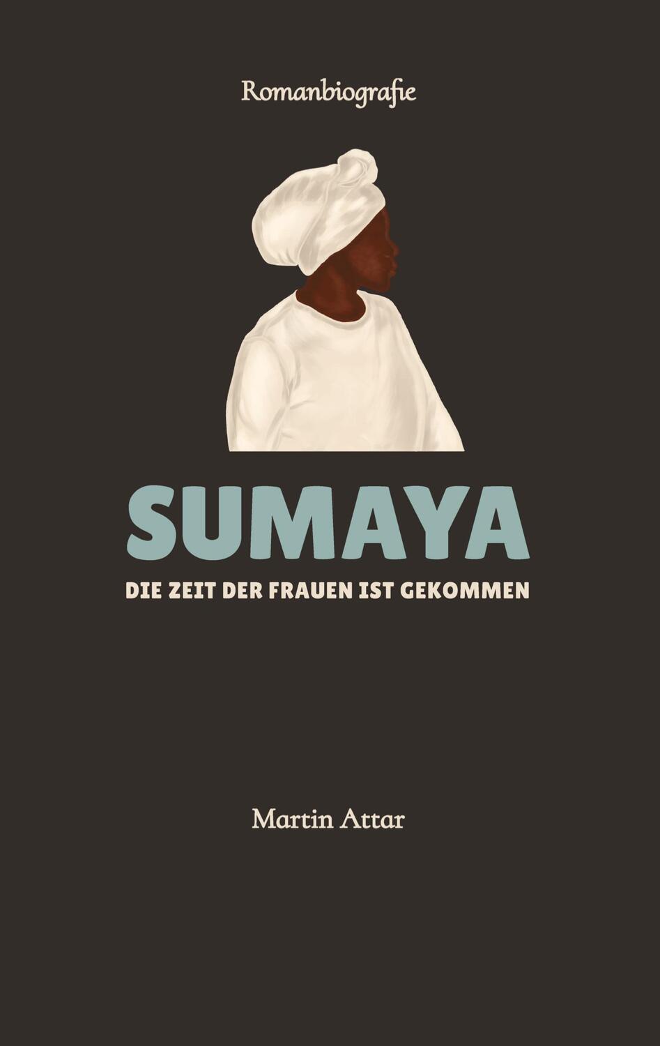Cover: 9783347899063 | SUMAYA | Die Zeit der Frauen ist gekommen | Martin Attar | Taschenbuch