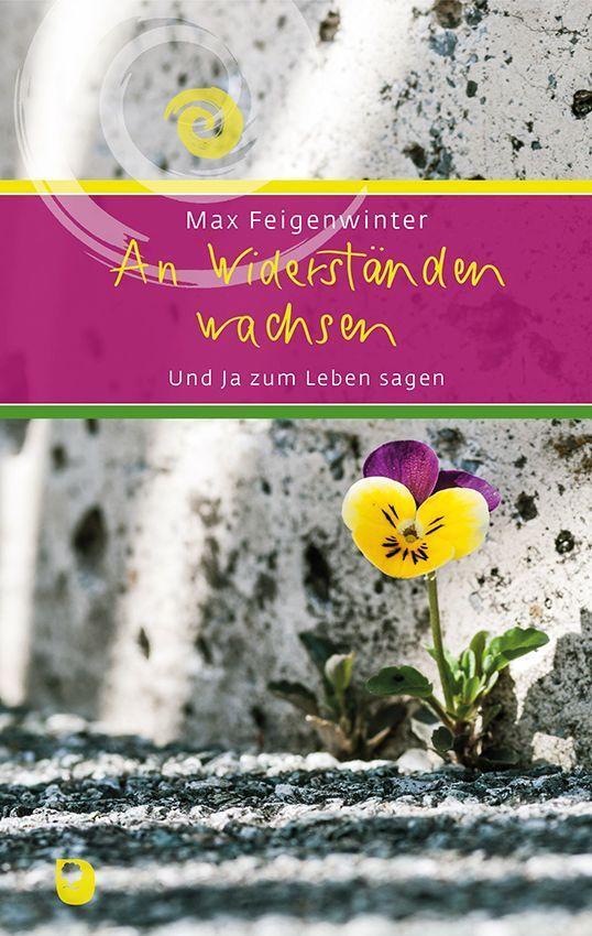 Cover: 9783869179513 | An Widerständen wachsen | Und Ja zum Leben sagen | Max Feigenwinter