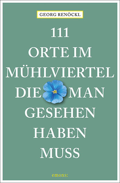 Cover: 9783740814311 | 111 Orte im Mühlviertel, die man gesehen haben muss | Georg Renöckl