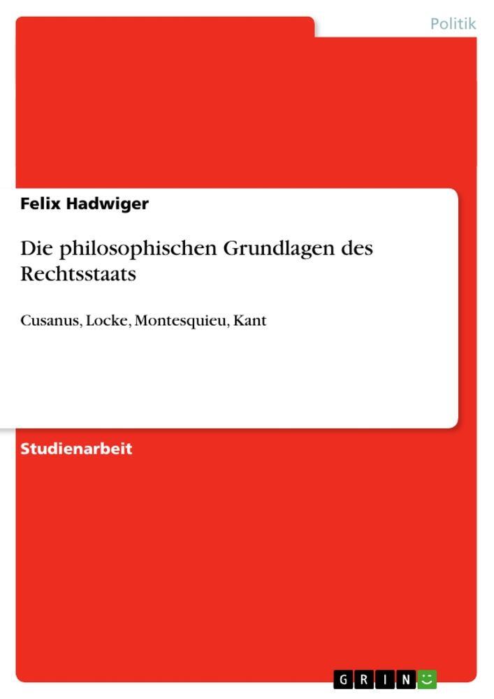 Cover: 9783640368532 | Die philosophischen Grundlagen des Rechtsstaats | Felix Hadwiger